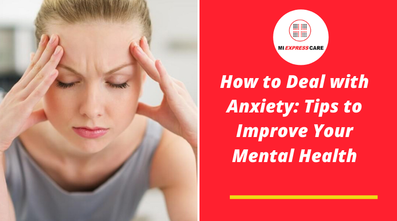 How to Deal with Anxiety: Tips to Improve Your Mental Health
