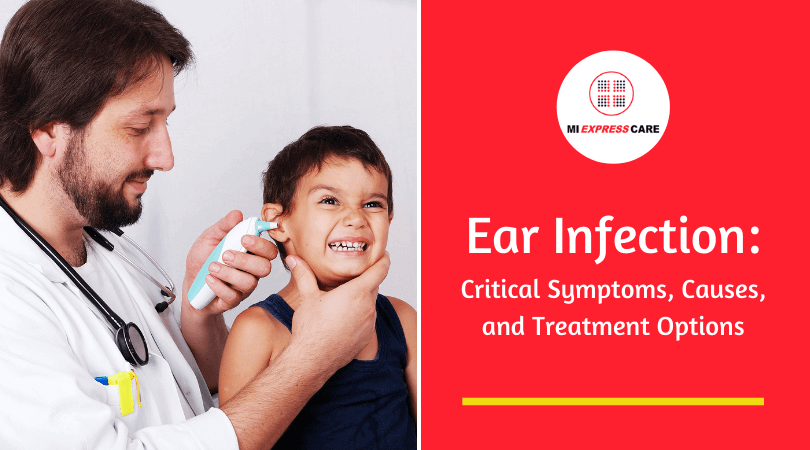 Ear Infection: Critical Symptoms, Causes, and Treatment Options